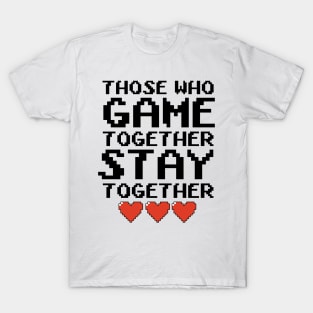 Those Who Game Together T-Shirt